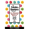 The Calculus of Happiness: How a Mathematical Approach to Life Adds Up to Health, Wealth, and Love