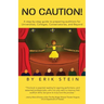 No Caution!: A Step-by-Step Guide to Preparing Auditions for Universities, Colleges, Conservatories, and Beyond