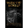 When Eye Woke Up
