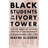 Black Students in the Ivory Tower: African American Student Activism at the University of Pennsylvania, 1967-1990