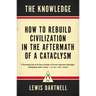 The Knowledge: How to Rebuild Civilization in the Aftermath of a Cataclysm