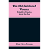 The Old-fashioned Woman: Primitive Fancies about the Sex