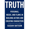 Truth: Personas, Needs, and Flaws in the Art of Building Actors and Creating Characters