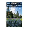 365 Days Of Homesteading: Grow Your Food, Provide Own Energy, Set Up Own Internet Connection, Protect And Heal Yourself While Living Self-Suffic