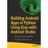 Building Android Apps in Python Using Kivy with Android Studio: With Pyjnius, Plyer, and Buildozer