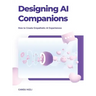 Designing Ai Companions: Designing Ai Companions