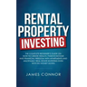 Rental Property Investing: Complete Beginner's Guide on How to Create Wealth, Passive Income and Financial Freedom with Apartments and Multifamil