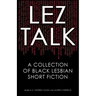 Lez Talk: A Collection of Black Lesbian Short Fiction