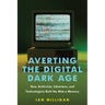 Averting the Digital Dark Age: How Archivists, Librarians, and Technologists Built the Web a Memory