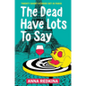 The Dead Have Lots To Say: Twenty short stories set in Paris