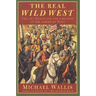 The Real Wild West: The 101 Ranch and the Creation of the American West