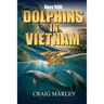 Navy SEAL DOLPHINS IN VIETNAM