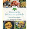 Memorable Backcountry Meals: 44 Recipes Worth Making