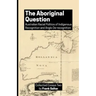 The Aboriginal Question: Australian Racial Politics of Indigenous Recognition and Anglo De-recognition