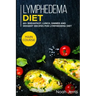 Lymphedema diet: MAIN COURSE - 60+ Breakfast, Lunch, Dinner and Dessert Recipes for Lymphedema Diet