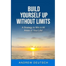 Build Yourself Up Without Limits: A Strategy to win in all Areas of Your Life