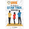 Mr. Trivia Presents: The Unofficial Star Trek Trivia Quiz: Test Your Knowledge of the Final Frontier--from Every Series and Film!