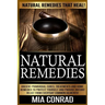 Natural Remedies: Natural Remedies that Heal! Ancient Primordial Cures, Treatments And Home Remedies To Protect Yourself And Provide Ins