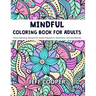 Mindful Coloring Book for Adults: Stress Relieving Designs for Adults Relaxation, Meditation and Mindfulness
