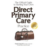 The Official Guide to Starting Your Own Direct Primary Care Practice