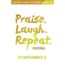 Praise. Laugh. Repeat. Devotional.: A 40-Day Journey to Overwhelming Joy