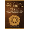 Norse, Celtic Mythology & Runes: Explore The Timeless Tales Of Norse & Celtic Folklore, The Myths, History, Sagas & Legends + The Magic, Spells & Mean