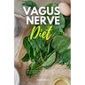 Vagus Nerve Diet: A Beginner's 3-Week Step-by-Step Guide to Managing Anxiety, Inflammation, and Depression Through Diet, With Sample Recipes and a Mea