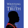 Wrestling with the Truth