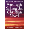 The Complete Guide To Writing & Selling The Christian Novel