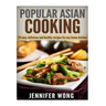 Popular Asian Cooking: 50 Easy, Delicious, and Healthy Recipes for any Home Kitchen