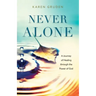 Never Alone: A Journey of Healing through the Power of God