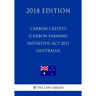 Carbon Credits (Carbon Farming Initiative) Act 2011 (Australia) (2018 Edition)