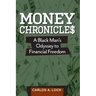 Money Chronicle$: A Black Man's Odyssey to Financial Freedom