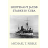 Lieutenant Jacob Starke in Cuba