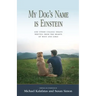 My Dog's Name is Einstein and Other College Essays: Written from the Hearts of Boys and Girls