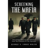 Screening the Mafia: Masculinity, Ethnicity and Mobsters from the Godfather to the Sopranos