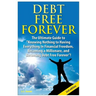 Debt Free Forever: The Ultimate Guide to Knowing Nothing to Having Everything in Financial Freedom, Becoming a Millionaire, and Becoming
