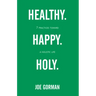 Healthy. Happy. Holy.: 7 Practices Toward a Holistic Life