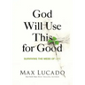 God Will Use This for Good: Surviving the Mess of Life