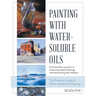 Painting with Water-Soluble Oils (Latest Edition)
