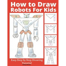 How to Draw Robots for Kids: Easy Step by Step Drawing Tutorial