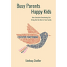 Busy Parents, Happy Kids: How Executive Functioning Can Bring Out the Best in Your Family