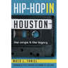 Hip Hop in Houston:: The Origin and the Legacy