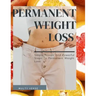 Permanent Weight Loss: Simple, Proven And Powerful Steps To Permanent Weight Loss