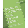 Scales for the Double Bass: Second Edition: Complete Scales and Arpeggios for the Double Bass