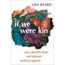 If We Were Kin: Race, Identification, and Intimate Political Appeals