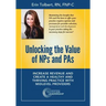 Unlocking the Value of NPs and PAs: Increase Revenue and Create a Healthy and Thriving Practice with Midlevel Providers