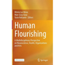 Human Flourishing: A Multidisciplinary Perspective on Neuroscience, Health, Organizations and Arts