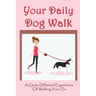 Your Daily Dog Walk: A Quite Different Experience Of Walking Your Dog: Is Walking Your Dog Essential