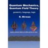 Quantum Mechanics, Quantum Field Theory: Geometry, Language, Logic